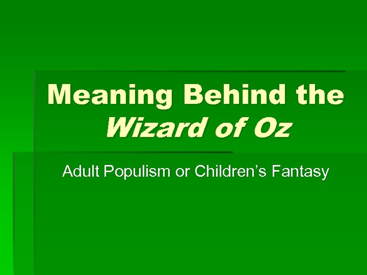 Meaning Behind the Wizard of Oz Adult Populism or Children’s Fantasy 