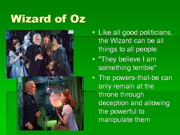Wizard of Oz § Like all good politicians, the Wizard can be all things