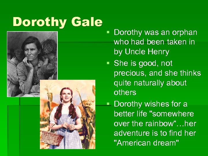 Dorothy Gale § Dorothy was an orphan who had been taken in by Uncle