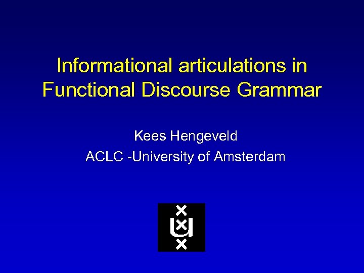 Informational articulations in Functional Discourse Grammar Kees Hengeveld ACLC -University of Amsterdam 