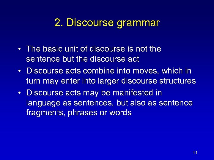 2. Discourse grammar • The basic unit of discourse is not the sentence but