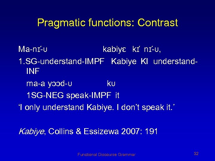 Pragmatic functions: Contrast Ma-nɪ- υ kabiyɛ kɪ nɪ- υ, 1. SG-understand-IMPF Kabiye KI understand.