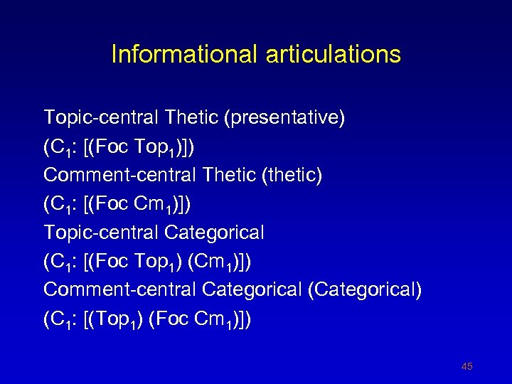 Informational articulations Topic-central Thetic (presentative) (C 1: [(Foc Top 1)]) Comment-central Thetic (thetic) (C