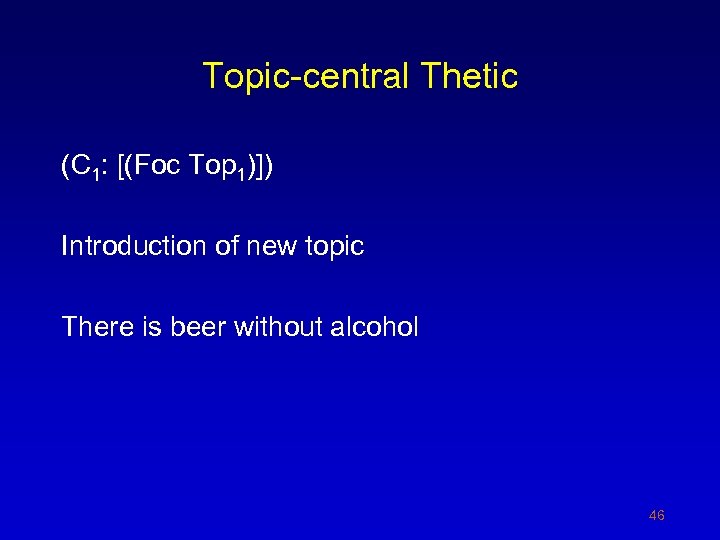 Topic-central Thetic (C 1: [(Foc Top 1)]) Introduction of new topic There is beer