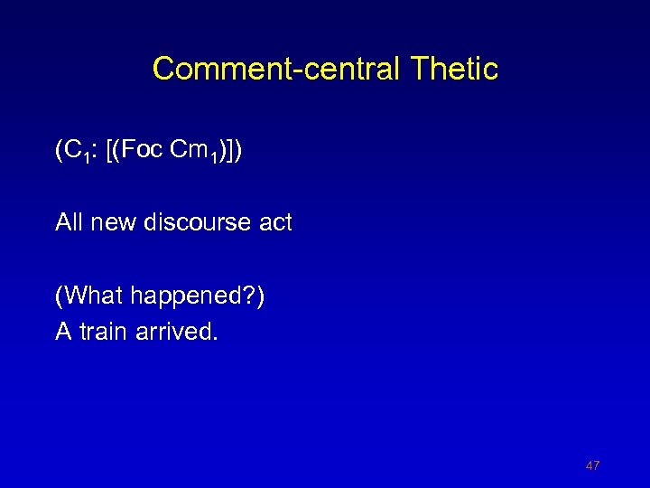 Comment-central Thetic (C 1: [(Foc Cm 1)]) All new discourse act (What happened? )