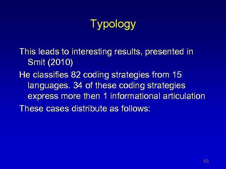 Typology This leads to interesting results, presented in Smit (2010) He classifies 82 coding