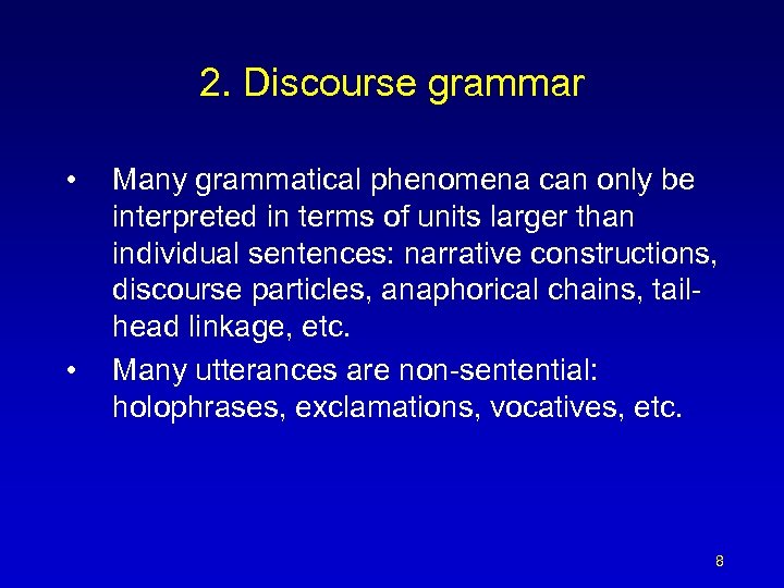 2. Discourse grammar • • Many grammatical phenomena can only be interpreted in terms