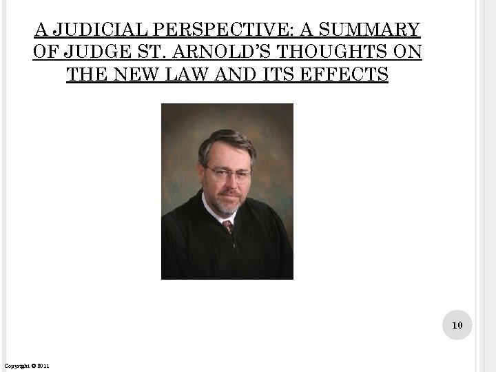 A JUDICIAL PERSPECTIVE: A SUMMARY OF JUDGE ST. ARNOLD’S THOUGHTS ON THE NEW LAW