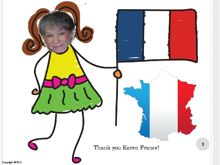 Thank you Karen France! Copyright © 2011 3 