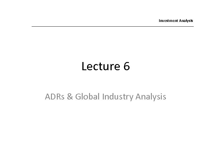 Investment Analysis Lecture 6 ADRs & Global Industry Analysis 