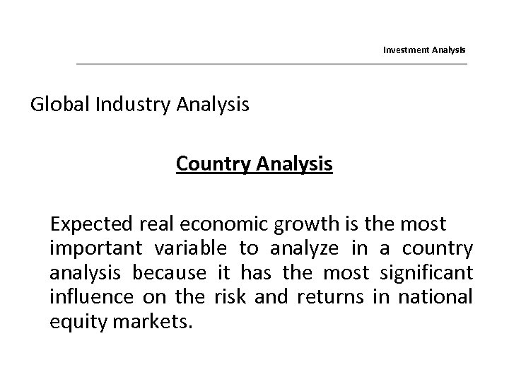 Investment Analysis Global Industry Analysis Country Analysis Expected real economic growth is the most
