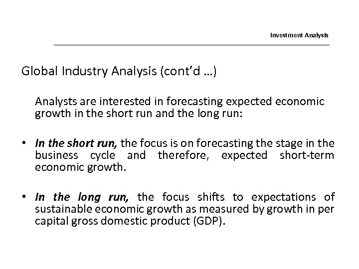 Investment Analysis Global Industry Analysis (cont’d …) Analysts are interested in forecasting expected economic