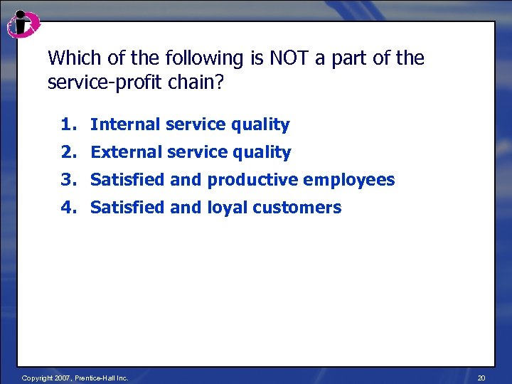 Which of the following is NOT a part of the service-profit chain? 1. Internal
