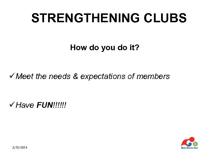 STRENGTHENING CLUBS How do you do it? üMeet the needs & expectations of members