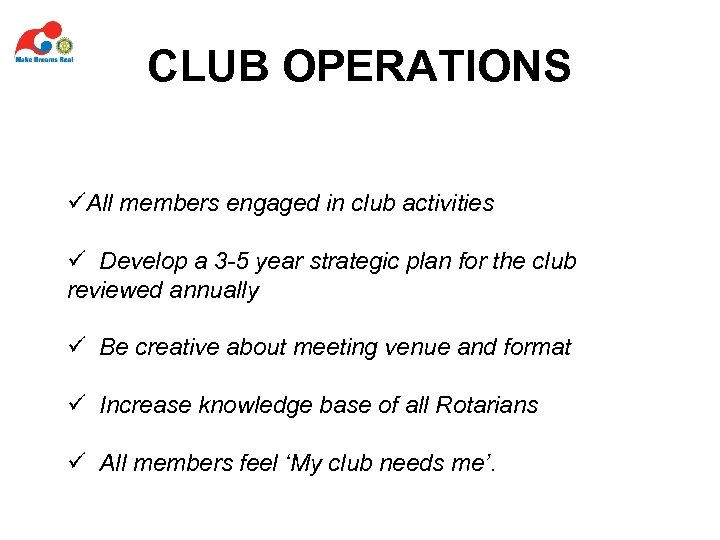 CLUB OPERATIONS üAll members engaged in club activities ü Develop a 3 -5 year