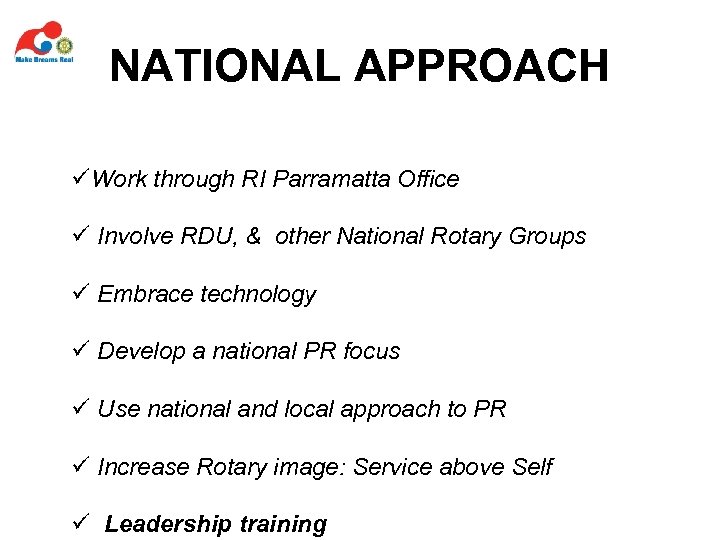 NATIONAL APPROACH üWork through RI Parramatta Office ü Involve RDU, & other National Rotary