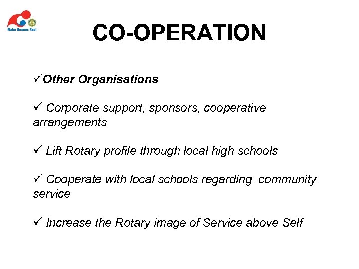 CO-OPERATION üOther Organisations ü Corporate support, sponsors, cooperative arrangements ü Lift Rotary profile through