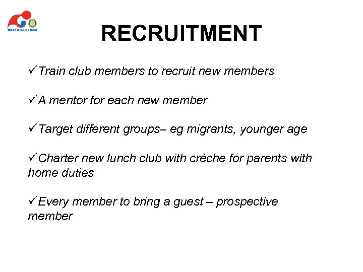 RECRUITMENT üTrain club members to recruit new members üA mentor for each new member