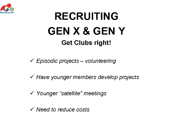 RECRUITING GEN X & GEN Y Get Clubs right! ü Episodic projects – volunteering
