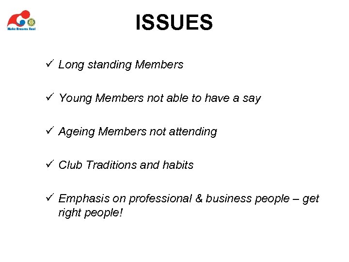 ISSUES ü Long standing Members ü Young Members not able to have a say