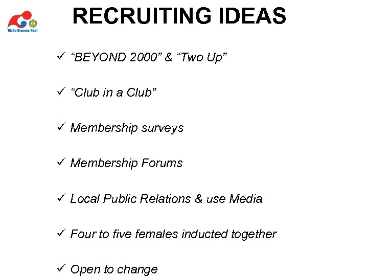 RECRUITING IDEAS ü “BEYOND 2000” & “Two Up” ü “Club in a Club” ü