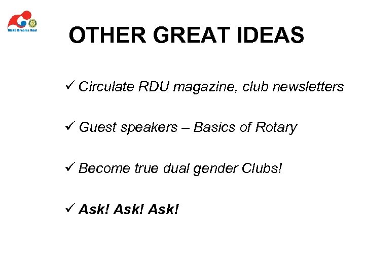 OTHER GREAT IDEAS ü Circulate RDU magazine, club newsletters ü Guest speakers – Basics
