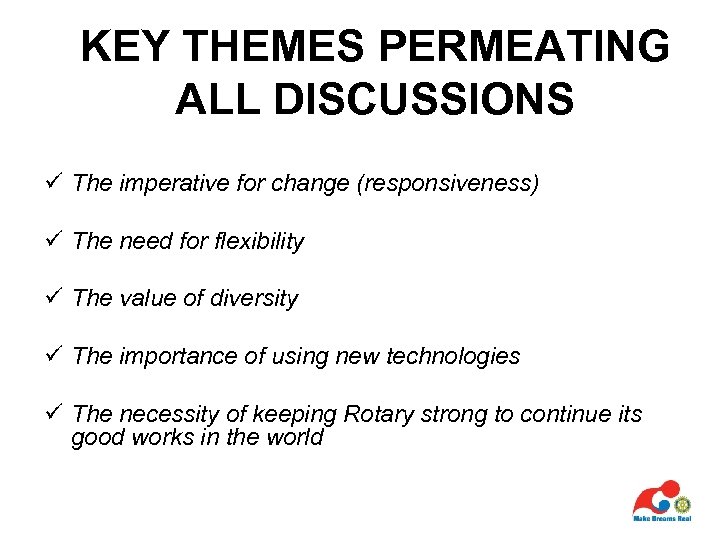 KEY THEMES PERMEATING ALL DISCUSSIONS ü The imperative for change (responsiveness) ü The need