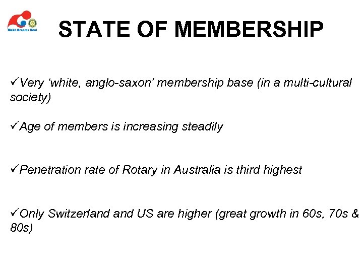 STATE OF MEMBERSHIP üVery ‘white, anglo-saxon’ membership base (in a multi-cultural society) üAge of