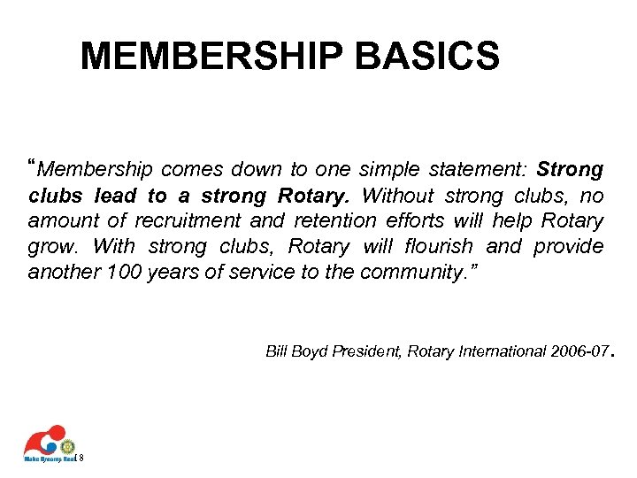MEMBERSHIP BASICS “Membership comes down to one simple statement: Strong clubs lead to a