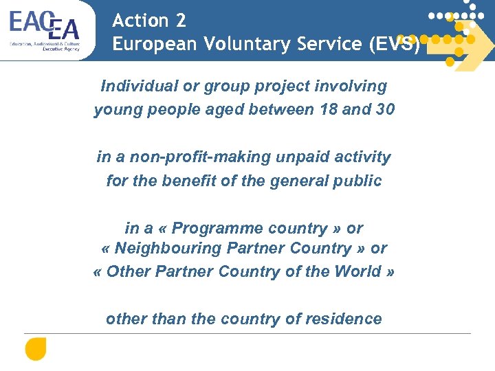 Action 2 European Voluntary Service (EVS) Individual or group project involving young people aged