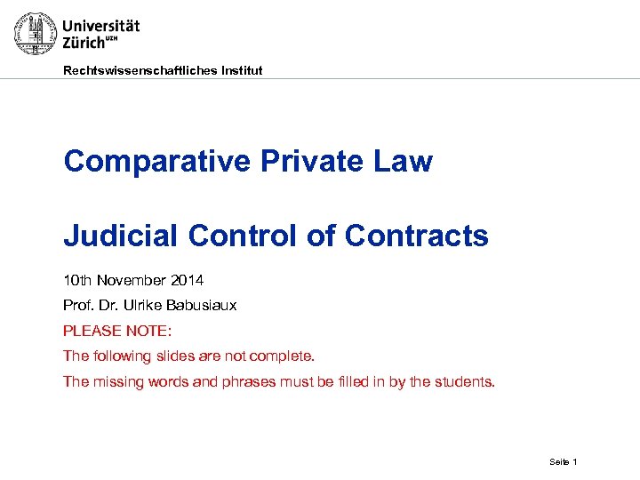 Rechtswissenschaftliches Institut Comparative Private Law Judicial Control of Contracts 10 th November 2014 Prof.