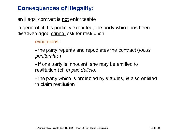 Consequences of illegality: an illegal contract is not enforceable in general, if it is