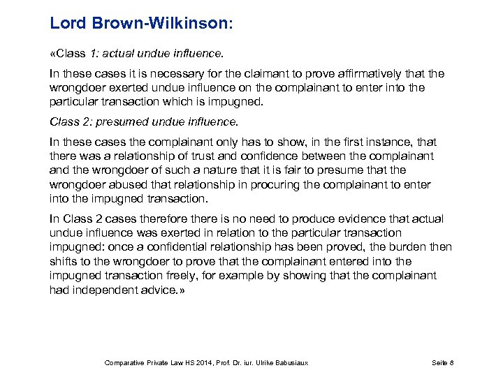 Lord Brown-Wilkinson: «Class 1: actual undue influence. In these cases it is necessary for