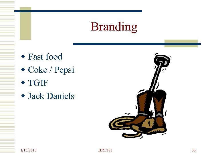 Branding w Fast food w Coke / Pepsi w TGIF w Jack Daniels 3/15/2018