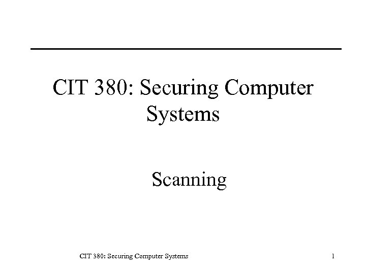 CIT 380: Securing Computer Systems Scanning CIT 380: Securing Computer Systems 1 