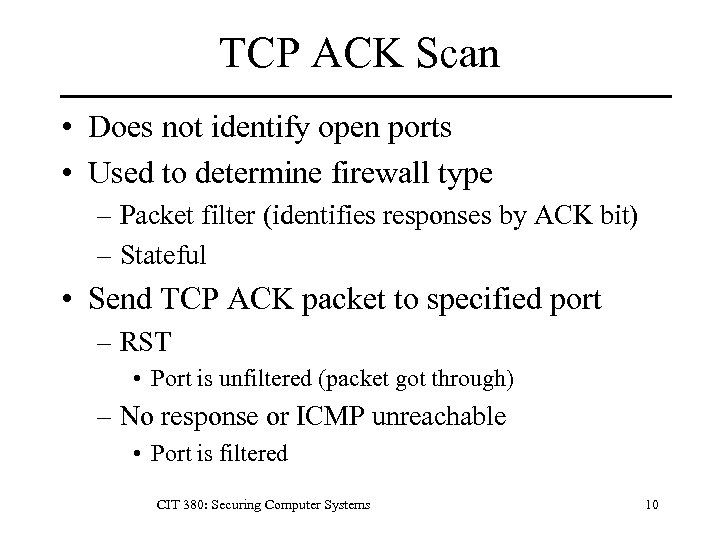 TCP ACK Scan • Does not identify open ports • Used to determine firewall