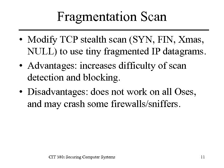 Fragmentation Scan • Modify TCP stealth scan (SYN, FIN, Xmas, NULL) to use tiny
