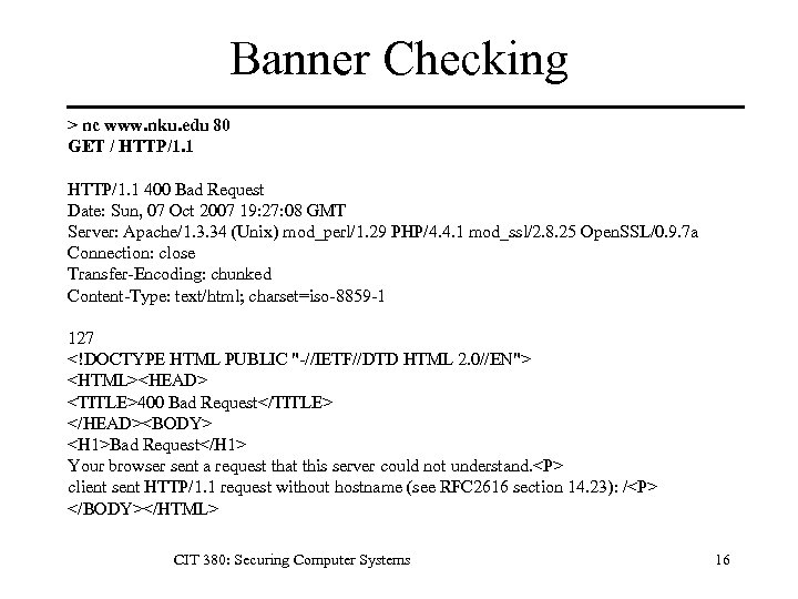 Banner Checking > nc www. nku. edu 80 GET / HTTP/1. 1 400 Bad