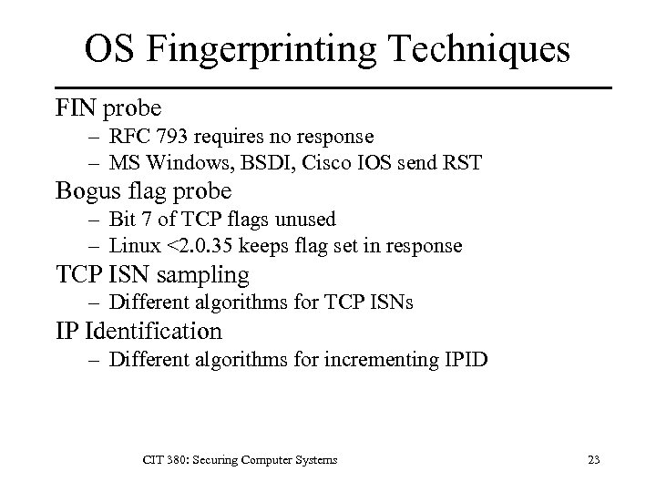 OS Fingerprinting Techniques FIN probe – RFC 793 requires no response – MS Windows,