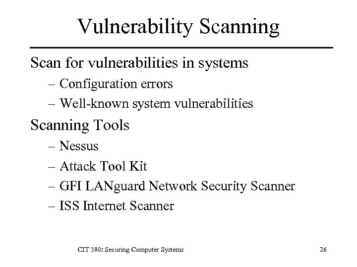 Vulnerability Scanning Scan for vulnerabilities in systems – Configuration errors – Well-known system vulnerabilities
