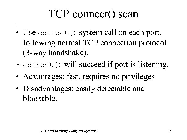 TCP connect() scan • Use connect() system call on each port, following normal TCP