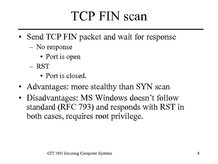TCP FIN scan • Send TCP FIN packet and wait for response – No