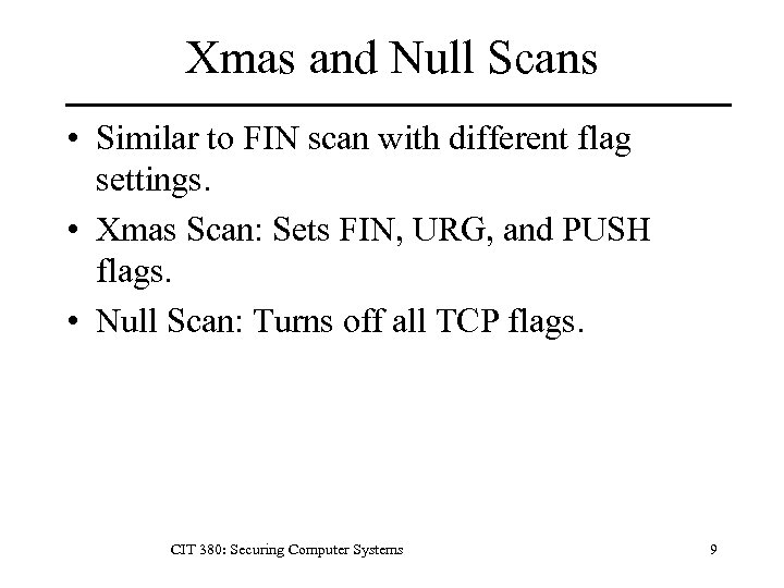 Xmas and Null Scans • Similar to FIN scan with different flag settings. •