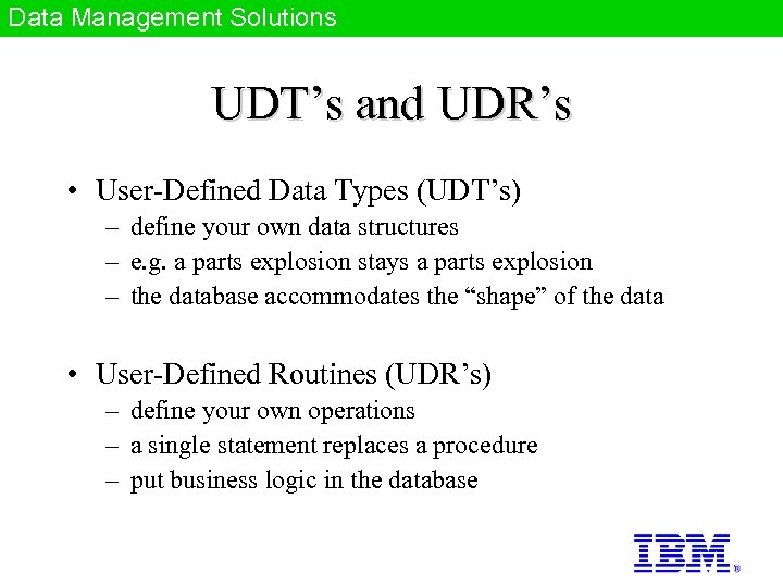 Data Management Solutions UDT’s and UDR’s • User-Defined Data Types (UDT’s) – define your