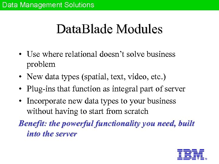 Data Management Solutions Data. Blade Modules • Use where relational doesn’t solve business problem