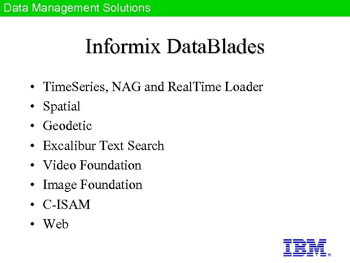 Data Management Solutions Informix Data. Blades • • Time. Series, NAG and Real. Time