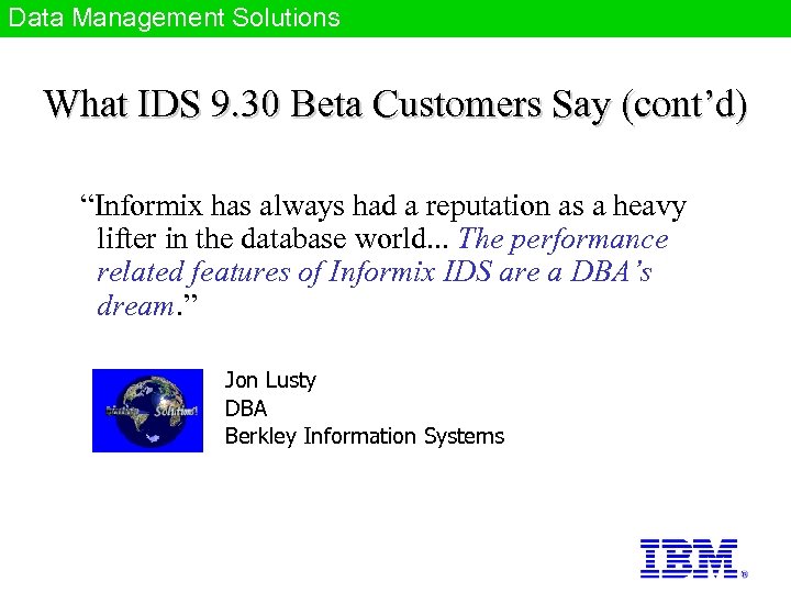 Data Management Solutions What IDS 9. 30 Beta Customers Say (cont’d) “Informix has always