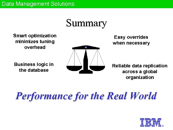 Data Management Solutions Summary Smart optimization minimizes tuning overhead Easy overrides when necessary Business