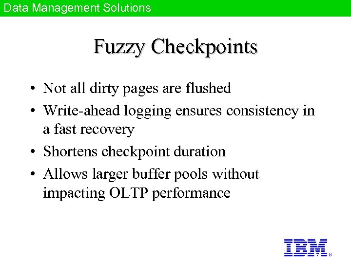 Data Management Solutions Fuzzy Checkpoints • Not all dirty pages are flushed • Write-ahead