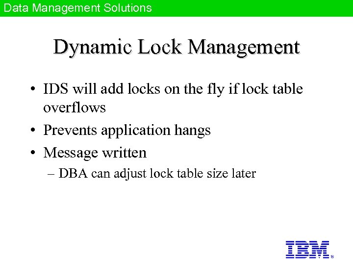 Data Management Solutions Dynamic Lock Management • IDS will add locks on the fly